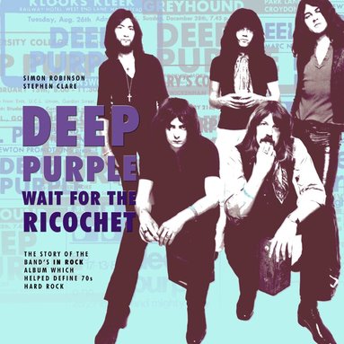 Simon Robinson, Stephen Clare - Deep Purple - Wait for the Ricochet, Häftad