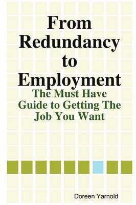 bokomslag From Redundancy to Employment The 'Must Have' Guide