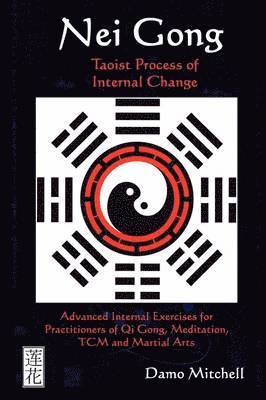 Damo Mitchell - Nei Gong: Taoist Process of Internal Change, Häftad