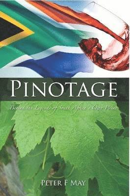 Peter F May, Peter F. May - Pinotage: Behind the Legends of South Africa's Own Wine, Häftad