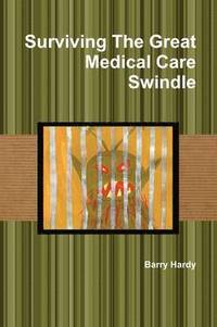 bokomslag Surviving the Great Medical Care Swindle