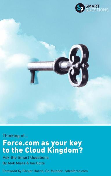 bokomslag Thinking of... Force.Com as the Key to the Cloud Kingdom? Ask the Smart Questions