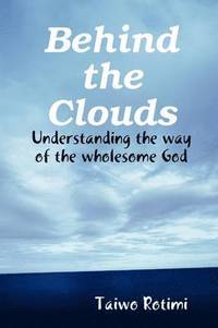 bokomslag Behind the Clouds - Understanding the Way of the Wholesome God