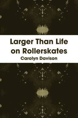 Carolyn Davison - Larger Than Life on Rollerskates, Häftad