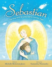 bokomslag Sebastian - The True Story of A Boy and His Angel