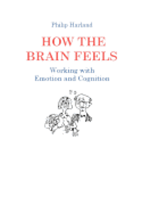 bokomslag How The Brain Feels: Working with Emotion and Cognition