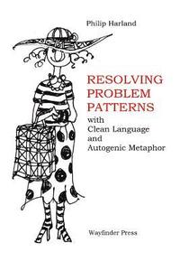 bokomslag Resolving Problem Patterns: With Clean Language and Autogenic Metaphor