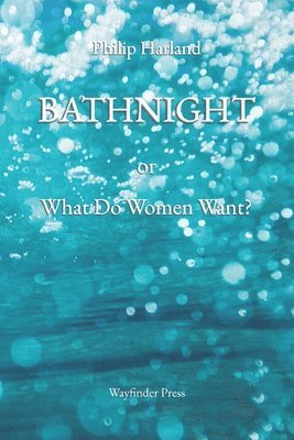 Philip Harland - BATHNIGHT or What Do Women Want?, Häftad