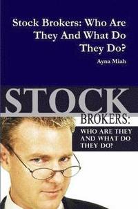 bokomslag Stock Brokers: Who Are They And What Do They Do?