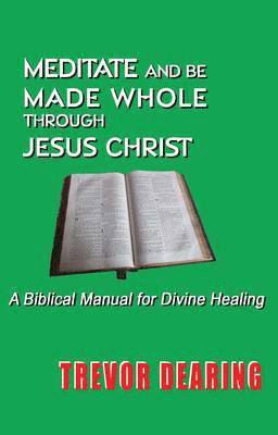 bokomslag Meditate and be Made Whole Through Jesus Christ