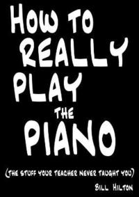 bokomslag How to Really Play the Piano