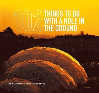 102 Things to Do with a Hole in the Ground 1