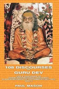 bokomslag 108 Discourses of Guru Dev: Volume 1 Life and Teachings of Swami Brahmananda Saraswati, Shankaracharya of Jyotirmath (1941-1953)