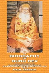 bokomslag The Biography of Guru Dev: Volume 2 Life and Teachings of Swami Brahmananda Saraswati, Shankaracharya of Jyotirmath (1941-1953)