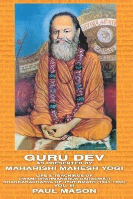 Guru Dev as Presented by Maharishi Mahesh Yogi: Volume 3 Life and Teachings of Swami Brahmananda Saraswati, Shankaracharya of Jyotirmath (1941-1953) 1