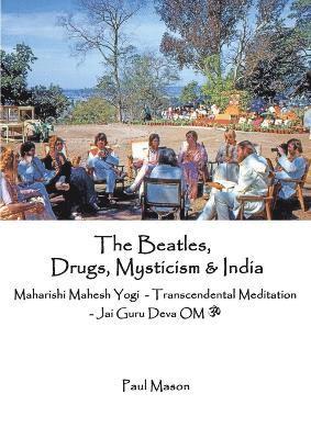 bokomslag The Beatles, Drugs, Mysticism & India