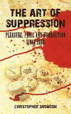 Christopher Snowdon - Art of Suppression, Häftad