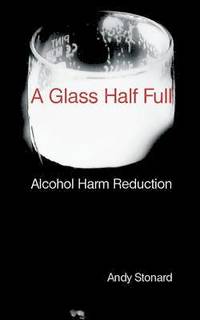 bokomslag A Glass Half Full: Drinking - Reducing the Harm