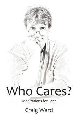 WHO CARES? Meditations for Lent 1