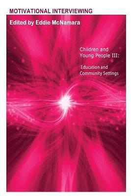 Motivational Interviewing: Children and Young People III ' Education and Community Settings ' 1