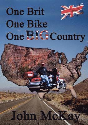 John McKay - One Brit, One Bike, One Big Country, Häftad