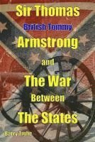 bokomslag Sir Thomas 'British Tommy' Armstrong and The War Between the States