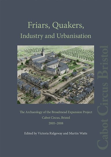 Victoria Ridgeway, Martin Watts - Friars, Quakers, Industry and Urbanisation, Inbunden