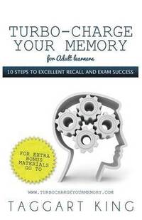 bokomslag Turbo-Charge Your Memory (for Adult Learners) - 10 Steps to Excellent Recall and Exam Success