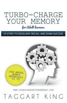 Turbo-Charge Your Memory (for Adult Learners) - 10 Steps to Excellent Recall and Exam Success 1