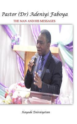 bokomslag PASTOR (Dr) ADENIYI FABOYA - The Man And His Messages.: The Man And His Messages.