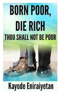 bokomslag Born Poor: Die Rich.: Thou Shall Not Be Poor