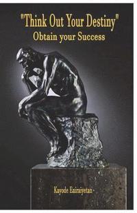 bokomslag Think Out Your Destiny - 'Obtain Your Success': 'Obtain Your Success'