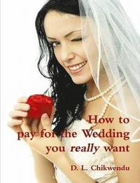 bokomslag How to Pay for the Wedding You Really Want