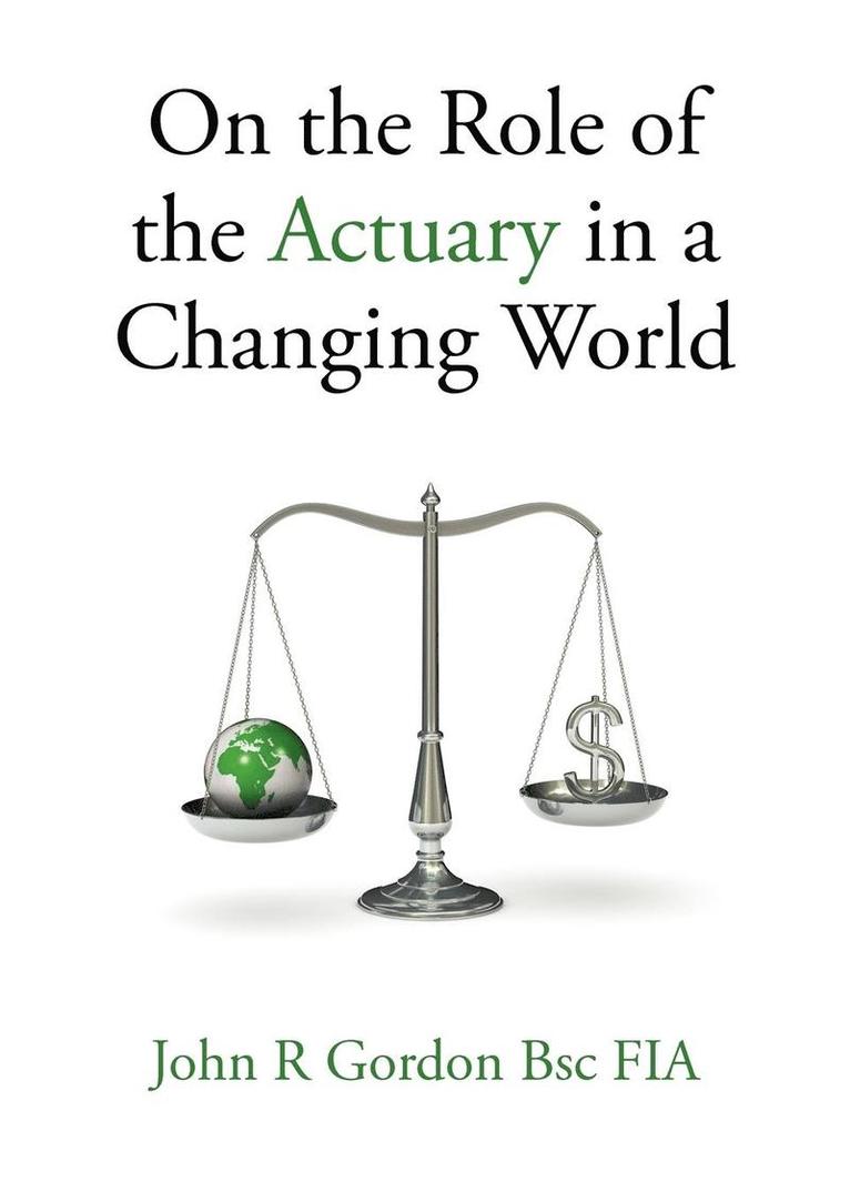On the Role of the Actuary in a Changing World 1