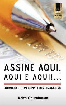 bokomslag Assine, Aqui, Aqui E Aqui! Jornada De Um Consultor Financeiro