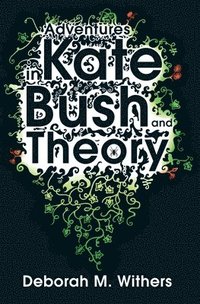 bokomslag Adventures in Kate Bush and Theory