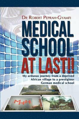 MEDICAL SCHOOL AT LAST!! My Arduous Journey from a Deprived African Village to a Prestigious German Medical School 1