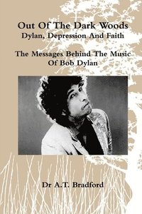 bokomslag Out of the Dark Woods - Dylan, Depression and Faith