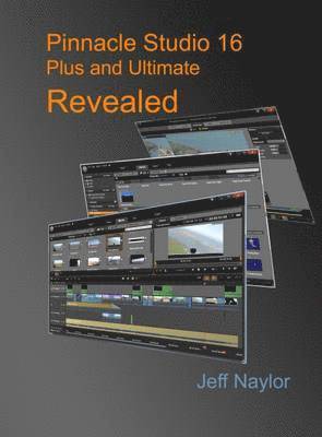Jeff Naylor - Pinnacle Studio 16 Plus and Ultimate Revealed, Häftad
