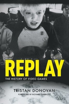 bokomslag Replay: the History of Video Games