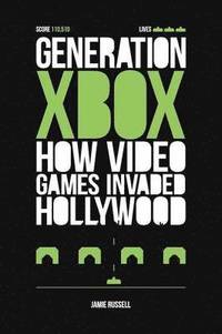 bokomslag Generation Xbox: How Videogames Invaded Hollywood