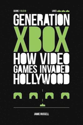 bokomslag Generation Xbox: How Videogames Invaded Hollywood