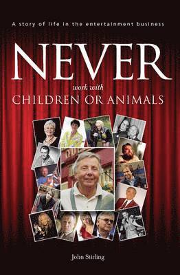 bokomslag Never work with children or animals: A story of life in the entertainment business