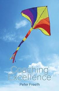 bokomslag Coaching Excellence: Move Beyond Coaching Models and Learn to Create Powerful Change