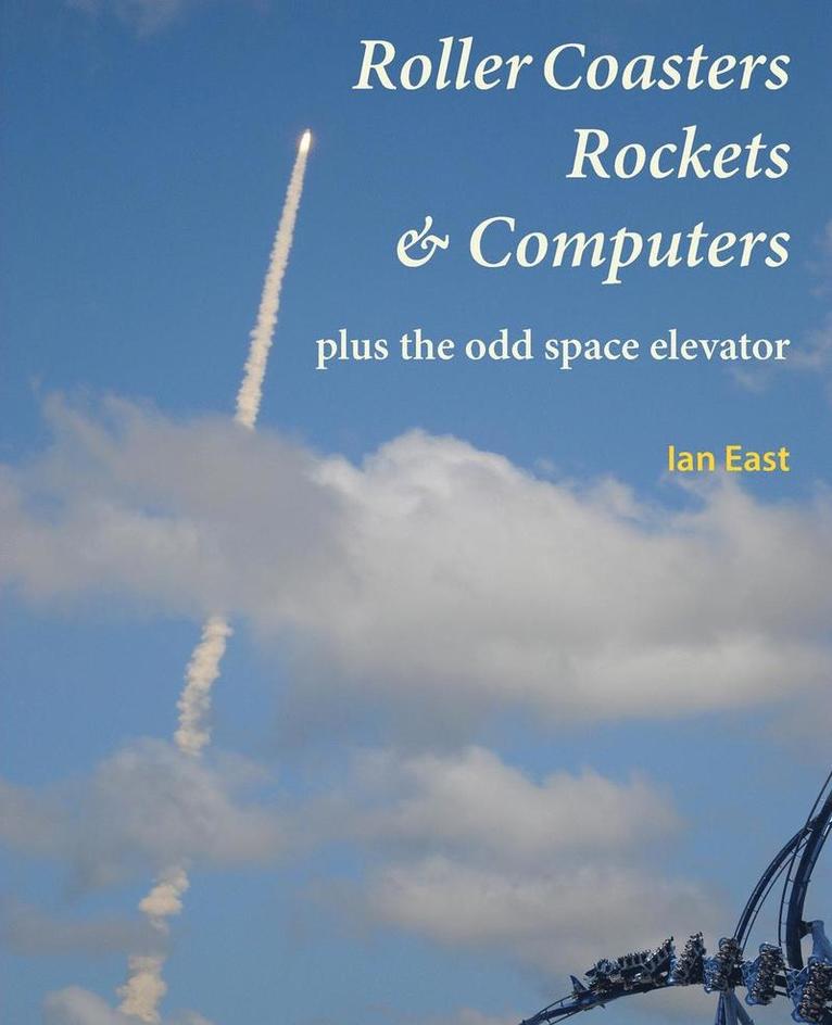 Roller Coasters, Rockets & Computers Plus the Odd Space Elevator 1