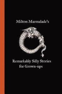 bokomslag Milton Marmalade's Remarkably Silly Stories for Grown-ups
