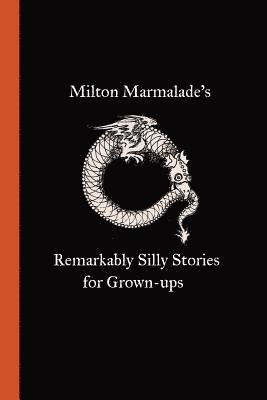 Milton Marmalade's Remarkably Silly Stories for Grown-ups 1