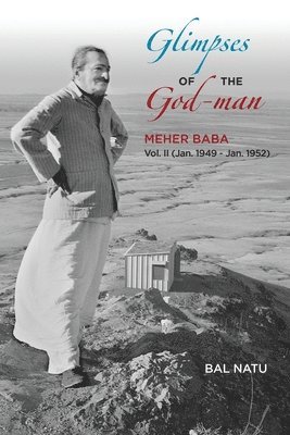 Glimpses of the God-Man, Meher Baba (Vol 2) 1949-1952 1