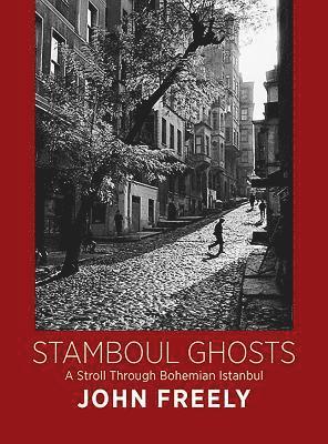 Stamboul Ghosts: A Stroll Through Bohemian Istanbul 1