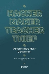bokomslag Hacker, Maker, Teacher, Thief: Advertising's Next Generation